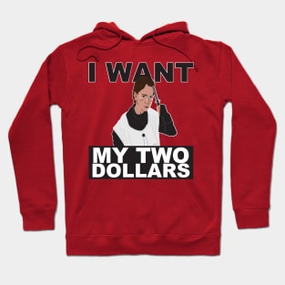 I Want My Two Dollars! Hoodie